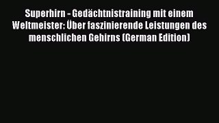 Read Superhirn - Gedächtnistraining mit einem Weltmeister: Über faszinierende Leistungen des