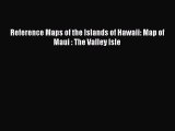 Read Reference Maps of the Islands of Hawaii: Map of Maui : The Valley Isle Ebook Free
