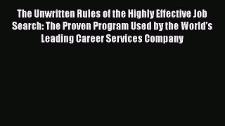 Download The Unwritten Rules of the Highly Effective Job Search: The Proven Program Used by