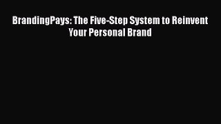 Read BrandingPays: The Five-Step System to Reinvent Your Personal Brand Ebook Free