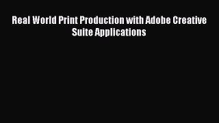Read Real World Print Production with Adobe Creative Suite Applications Ebook Free