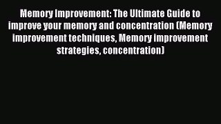 Read Memory Improvement: The Ultimate Guide to improve your memory and concentration (Memory