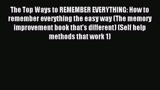 Read The Top Ways to REMEMBER EVERYTHING: How to remember everything the easy way (The memory