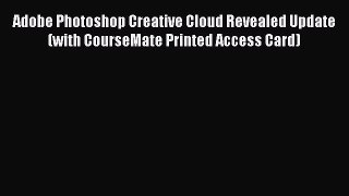 Read Adobe Photoshop Creative Cloud Revealed Update (with CourseMate Printed Access Card) Ebook