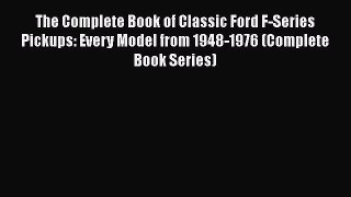 PDF The Complete Book of Classic Ford F-Series Pickups: Every Model from 1948-1976 (Complete