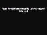 Read Adobe Master Class: Photoshop Compositing with John Lund PDF