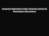 Read Corporate Reporting in India: Financial and Social Performance Disclosures Ebook Free