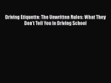 Download Driving Etiquette: The Unwritten Rules: What They Don't Tell You In Driving School