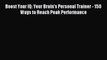 Read Boost Your IQ: Your Brain's Personal Trainer - 150 Ways to Reach Peak Performance Ebook