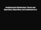 Download Combinatorial Optimization: Theory and Algorithms (Algorithms and Combinatorics) PDF