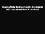 Read Exploring Adobe Illustrator Creative Cloud Update (with CourseMate Printed Access Card)