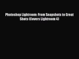 Download Photoshop Lightroom: From Snapshots to Great Shots (Covers Lightroom 4) Ebook Free