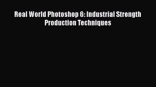 Read Real World Photoshop 6: Industrial Strength Production Techniques Ebook Free