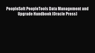 Read PeopleSoft PeopleTools Data Management and Upgrade Handbook (Oracle Press) PDF