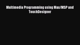 Download Multimedia Programming using Max/MSP and TouchDesigner Ebook