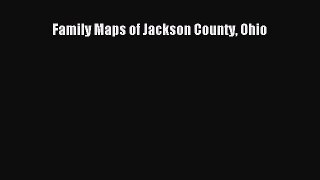 Read Family Maps of Jackson County Ohio Ebook Free