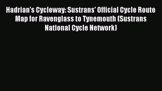 Read Hadrian's Cycleway: Sustrans' Official Cycle Route Map for Ravenglass to Tynemouth (Sustrans