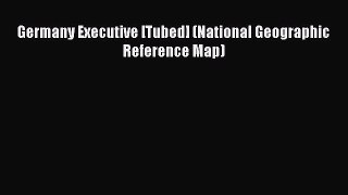 Read Germany Executive [Tubed] (National Geographic Reference Map) Ebook Online