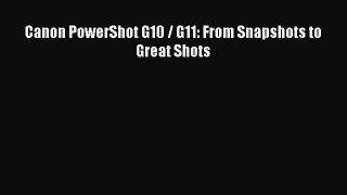 Read Canon PowerShot G10 / G11: From Snapshots to Great Shots Ebook