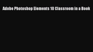 Download Adobe Photoshop Elements 10 Classroom in a Book Ebook