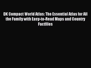 Download DK Compact World Atlas: The Essential Atlas for All the Family with Easy-to-Read Maps