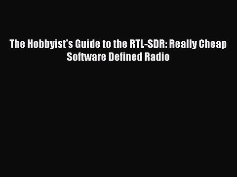 Download The Hobbyist's Guide to the RTL-SDR: Really Cheap Software Defined Radio PDF Free