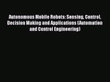 Read Autonomous Mobile Robots: Sensing Control Decision Making and Applications (Automation