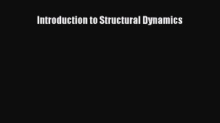 Read Introduction to Structural Dynamics Ebook Free