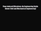 Read Flow-Induced Vibrations: An Engineering Guide (Dover Civil and Mechanical Engineering)