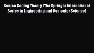 Read Source Coding Theory (The Springer International Series in Engineering and Computer Science)