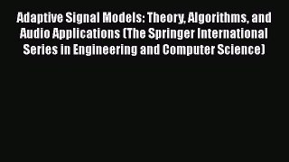 Read Adaptive Signal Models: Theory Algorithms and Audio Applications (The Springer International
