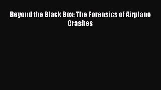 Read Beyond the Black Box: The Forensics of Airplane Crashes Ebook Free