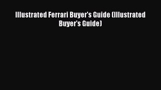 PDF Illustrated Ferrari Buyer's Guide (Illustrated Buyer's Guide)  Read Online