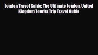 Download London Travel Guide: The Ultimate London United Kingdom Tourist Trip Travel Guide