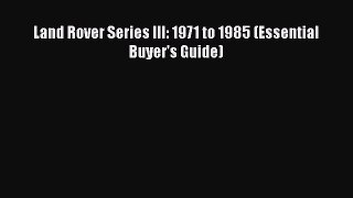 Download Land Rover Series III: 1971 to 1985 (Essential Buyer's Guide)  Read Online