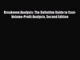 Read Breakeven Analysis: The Definitive Guide to Cost-Volume-Profit Analysis Second Edition