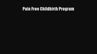 Read Pain Free Childbirth Program PDF Online