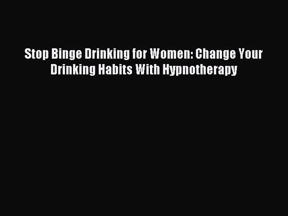 Read Stop Binge Drinking for Women: Change Your Drinking Habits With Hypnotherapy PDF Online