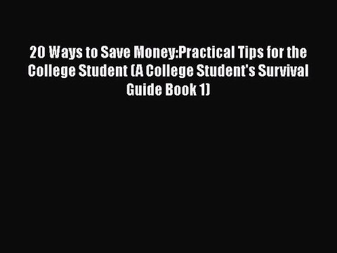 [PDF] 20 Ways to Save Money:Practical Tips for the College Student (A College Student's Survival