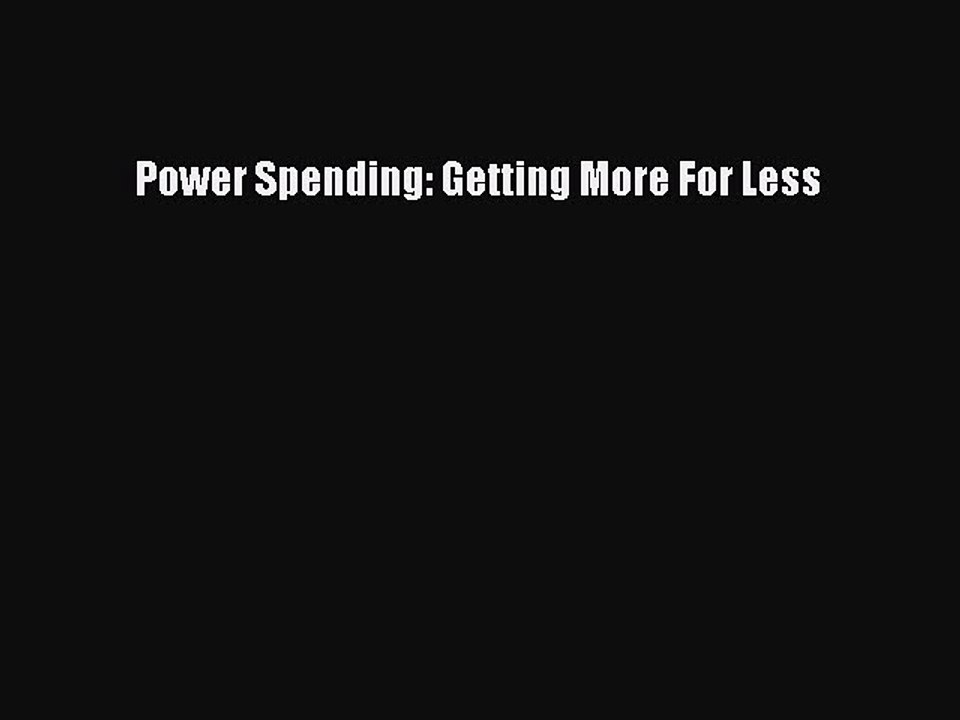 [PDF] Power Spending: Getting More For Less [Download] Online