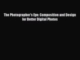Read The Photographer's Eye: Composition and Design for Better Digital Photos Ebook