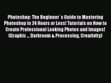 Read Photoshop: The Beginner´s Guide to Mastering Photoshop in 24 Hours or Less! Tutorials