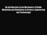 Download An Introduction to the Mechanics of Fluids (Modeling and Simulation in Science Engineering