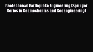 Read Geotechnical Earthquake Engineering (Springer Series in Geomechanics and Geoengineering)