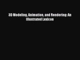 Read 3D Modeling Animation and Rendering: An Illustrated Lexicon Ebook Free