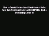 Download How to Create Professional Book Covers: Make Your Own Free Book Covers with GIMP (The