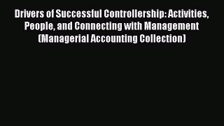 Read Drivers of Successful Controllership: Activities People and Connecting with Management