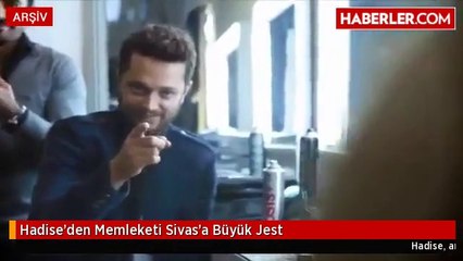 Hadise'den Memleketi Sivas'a Büyük Jest