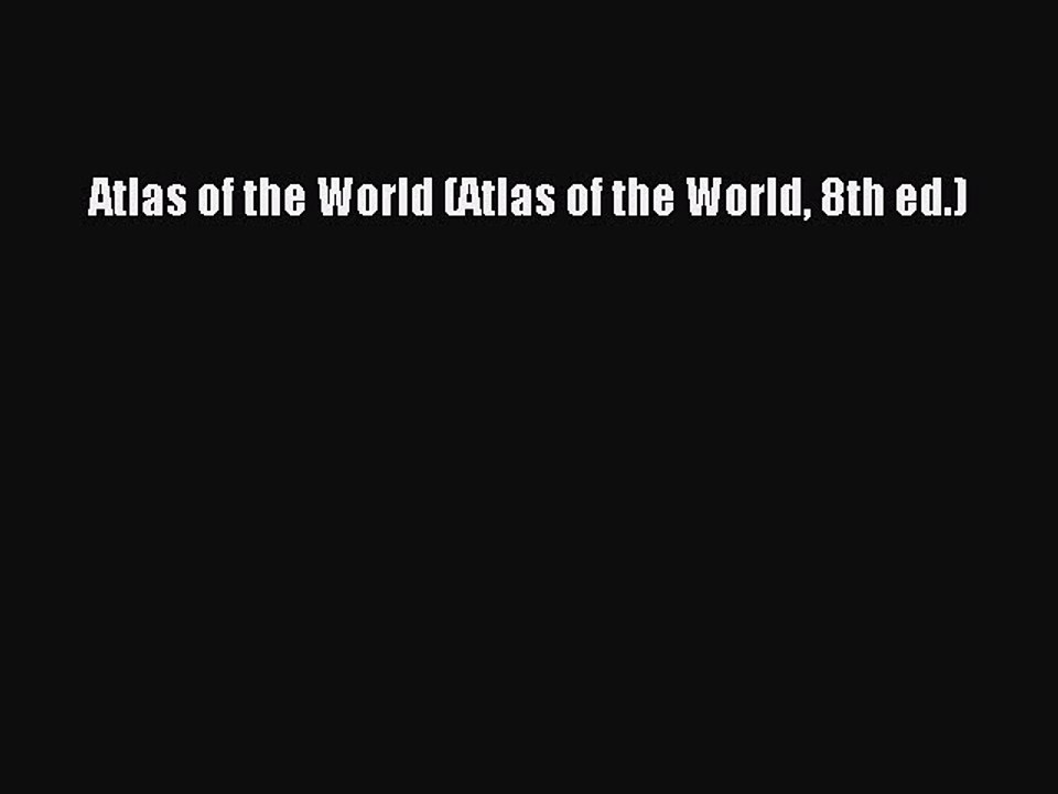 Read Atlas of the World (Atlas of the World 8th ed.) Ebook Free