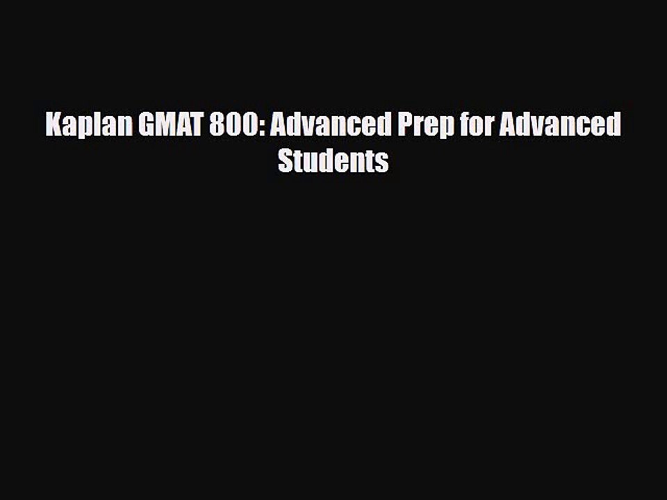 [PDF] Kaplan GMAT 800: Advanced Prep for Advanced Students Read Online